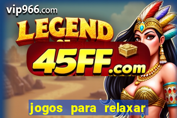 jogos para relaxar a mente